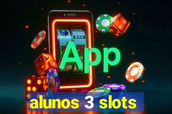 alunos 3 slots